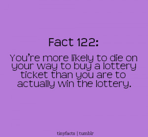 Fact Quote : You’re more likely to die on your way to buy a lottery ...