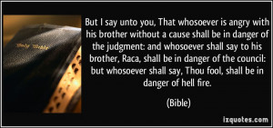But I say unto you, That whosoever is angry with his brother without a ...