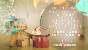 Wishing you a very Happy Birthday, may you have a life full of love ...