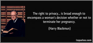 The right to privacy... is broad enough to encompass a woman's ...