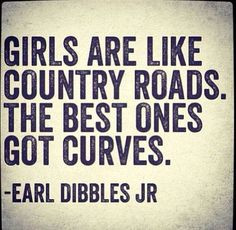 Girl Quotes And Sayings | Country girls Country Roads, Earl Dibbles ...