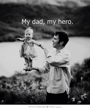 Fathers Day Quotes Dad Quotes Father Quotes Hero Quotes