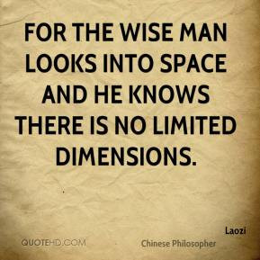 Laozi - For the wise man looks into space and he knows there is no ...