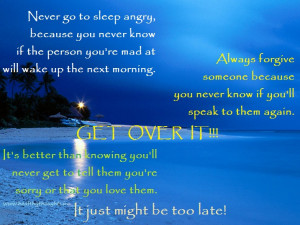 Never go to sleep angry, because you never know if the person you’re ...