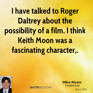 ... possibility of a film. I think Keith Moon was a fascinating character
