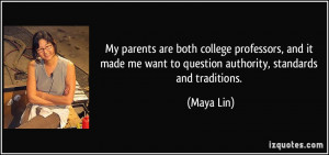 ... me want to question authority, standards and traditions. - Maya Lin