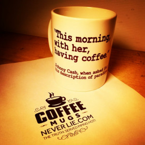 Cute Coffee Mug - Johnny Cash - This morning, with her, having coffee ...
