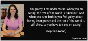 quote-i-am-greedy-i-eat-under-stress-when-you-are-eating-the-rest-of ...