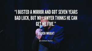 busted a mirror and got seven years bad luck, but my lawyer thinks ...