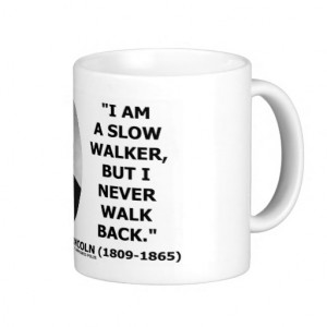 Am A Slow Walker But I Never Walk Back Quote Mug