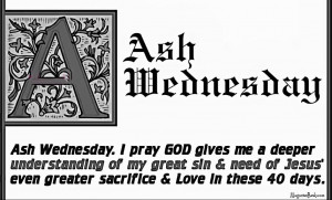 Ash Wednesday. I pray GOD gives me a deeper understanding of my great ...