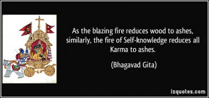 As the blazing fire reduces wood to ashes, similarly, the fire of Self ...
