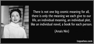 There is not one big cosmic meaning for all, there is only the meaning ...