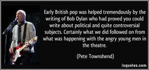 Early British pop was helped tremendously by the writing of Bob Dylan ...