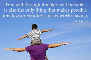 Free will, though it makes evil possible, is also the only thing that ...