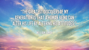 The greatest discovery of my generation is that a human being can ...