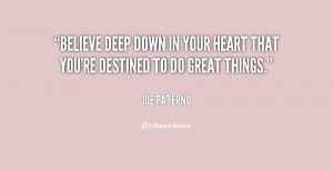 quote-Joe-Paterno-believe-deep-down-in-your-heart-that-97807.png
