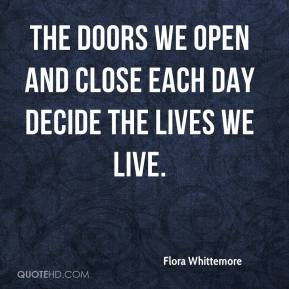 Living Life Quotes The Doors We Open And Close Each Day Decide The