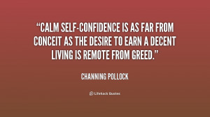 Calm self-confidence is as far from conceit as the desire to earn a ...