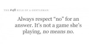 Have respect: no means no.