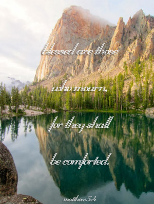 Blessed are those who mourn, for they shall be comforted.