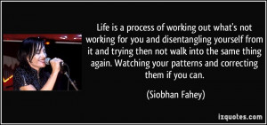 Life is a process of working out what's not working for you and ...