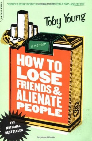 How to Lose Friends and Alienate People