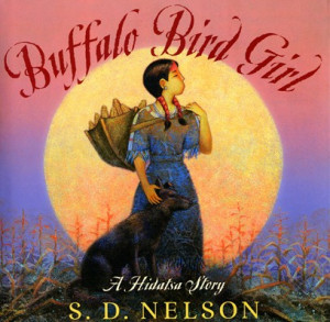 BUFFALO BIRD GIRL: A HIDATSA STORY, by S.D. Nelson