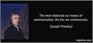 The more elaborate our means of communication, the less we communicate ...
