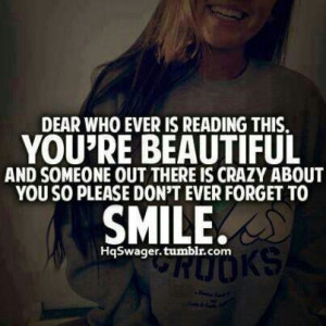 dear who ever us reading this. YOU'RE BEAUTIFUL and someone out there ...
