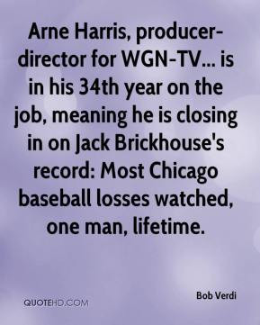 Arne Harris, producer-director for WGN-TV... is in his 34th year on ...