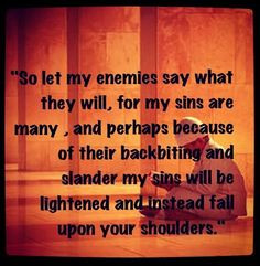 ... slander my sins will be lightened and instead fall upon your shoulders