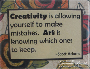 Creativity Is Allowing Yourself to make mistakes ~ Art Quote