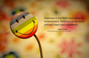 Optimism Is The Faith That Leads The Achievement Nothing Can Be Done ...
