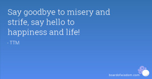 Say goodbye to misery and strife, say hello to happiness and life!