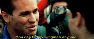 You can be my wingman anytime.