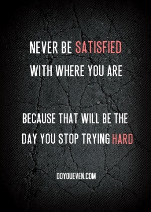 Don't be satisfied with where you are