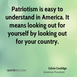 Patriotism is easy to understand in America. It means looking out for ...