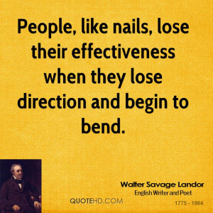 People, like nails, lose their effectiveness when they lose direction ...