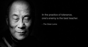 Dalai Lama Quote About Tolerance “In the practice of tolerance, one ...
