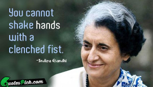 You Cannot Shake Hands With Quote by Indira Gandhi @ Quotespick.com