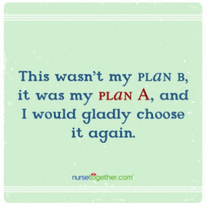 This wasn't my plan B, it was my plan A, and I would gladly choose it ...