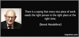 ... right person in the right place at the right time. - Benoit Mandelbrot