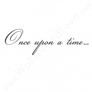 Once Upon a Time...Wall Quote
