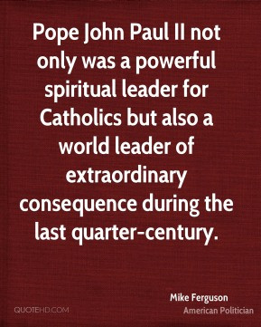 Mike Ferguson - Pope John Paul II not only was a powerful spiritual ...