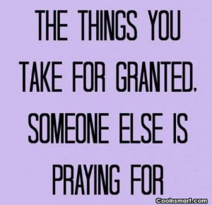 Poverty Quote: The things you take for granted. Someone...