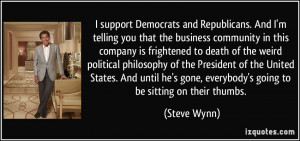 and Republicans. And I'm telling you that the business community ...