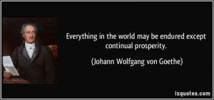 Everything in the world may be endured except continual prosperity ...