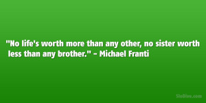 ... other, no sister worth less than any brother.” – Michael Franti
