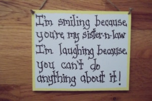 Poems For Sisters And Friends Sister n law sign i'm smiling